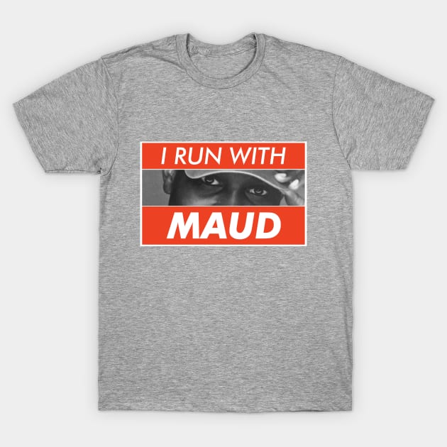 I Run With Maud T-Shirt by VanTees